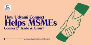 Udyami Connect Helps MSMEs