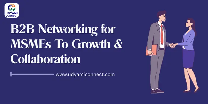 B2B Networking for MSMEs To Growth & Collaboration